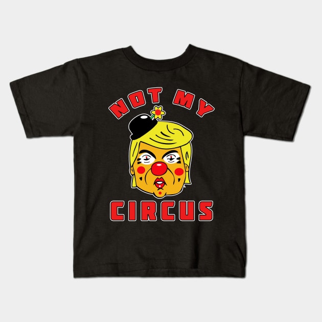 Not My Circus Trump Kids T-Shirt by RockettGraph1cs